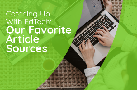 Catching up with EdTech: Our Favorite Article Sources