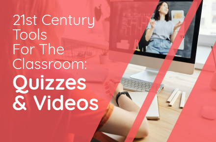 21st Century Tools for the Classroom: Quizzes & Videos