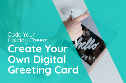 Code Your Holiday Cheers: Create Your Own Digital Greeting Card