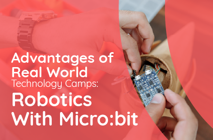 Advantages of Real World Technology Camps: Robotics with Micro:bit