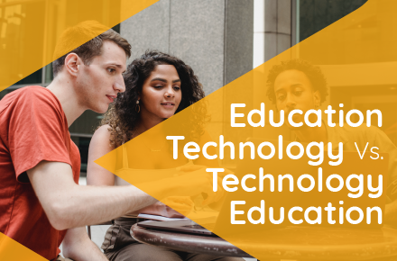 Education Technology vs. Technology Education