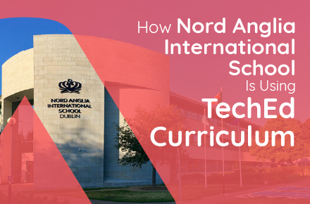 How Nord Anglia International School is Using TechEd Curriculum