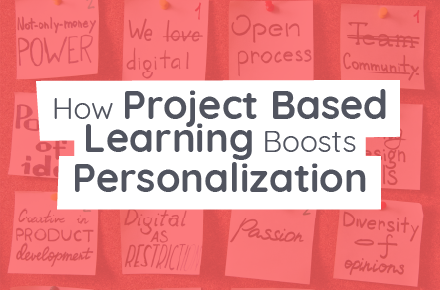 How Project Based Learning Boosts Personalization