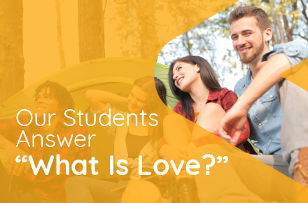 Our Students Answer “What is Love?”