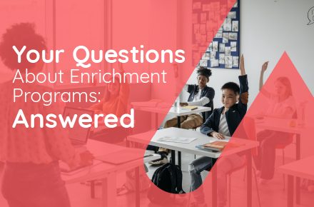 Your Questions About Enrichment Programs: Answered