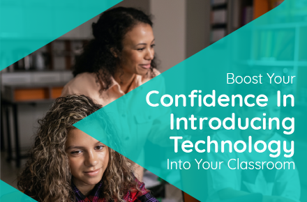 Boost Your Confidence in Introducing Technology Into Your Classroom