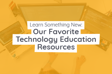 Learn Something New: Our Favorite Technology Education Resources