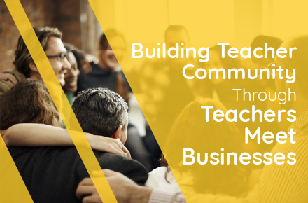 Building Teacher Community through Teachers-Meet-Businesses