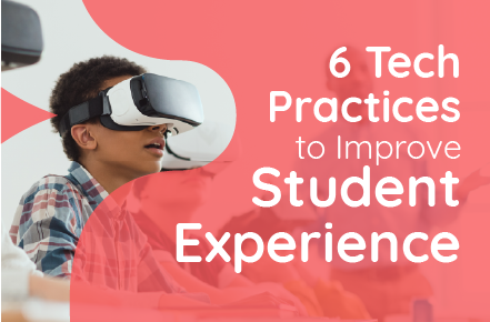 6 Tech Practices to Improve Student Experience