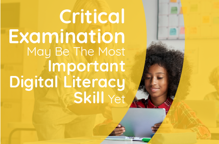 Critical Examination May Be the Most Important Digital Literacy Skill Yet