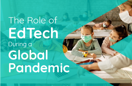 The Role of EdTech During A Global Pandemic
