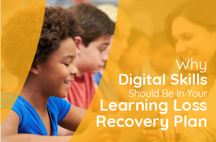 Why Digital Skills Should be in Your Learning Loss Recovery Plan