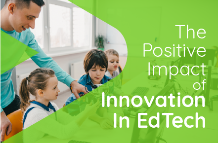 The Positive Impact of Innovation in EdTech