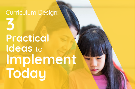 Curriculum Design: Three Practical Ideas to Implement Today