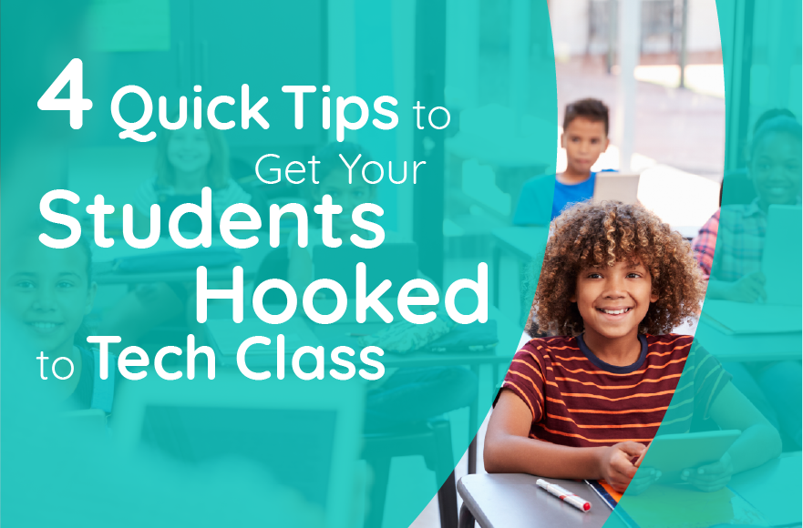4 Quick Tips to Get Your Students Hooked to Tech Class
