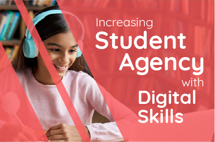 Increasing Student Agency with Digital Skills