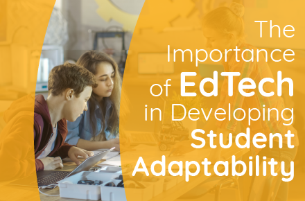 The Importance of EdTech in Developing Student Adaptability