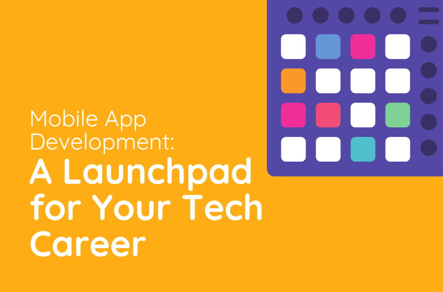 Mobile App Development: A Launchpad for Your Tech Career